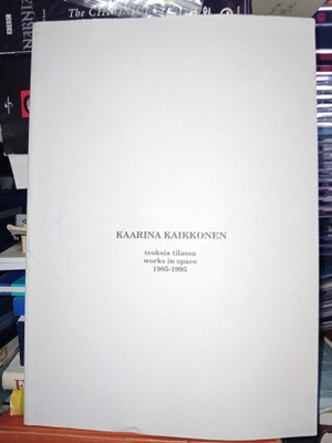 Kaarina Kaikkonen  - teoksia tilassa 1985-1995 ( SIS POSTIKU