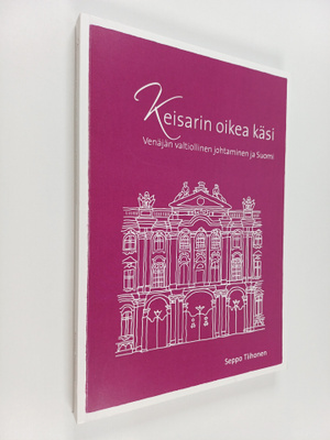 Seppo Tiihonen : Keisarin oikea käsi : Venäjän valtiollin...