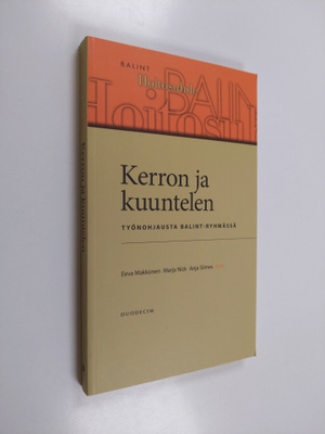 Kerron ja kuuntelen : työnohjausta Balint-ryhmässä