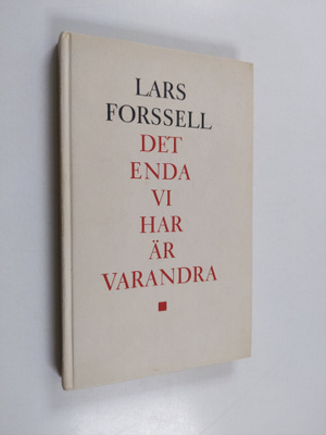 Lars Forssell : Det enda vi har är varandra : dikter i ur...