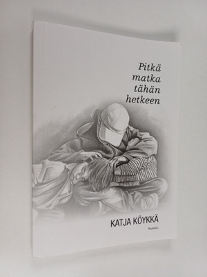 Katja Köykkä : Pitkä matka tähän hetkeen
