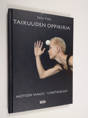 Tatu Tyni : Taikuuden oppikirja : motion magic -liiketaikuus
