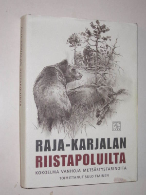 Raja-Karjalan riistapoluilta - toimittanut Sulo Tiainen