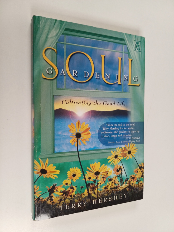 Terry Hershey : Soul Gardening - Cultivating the Good Life