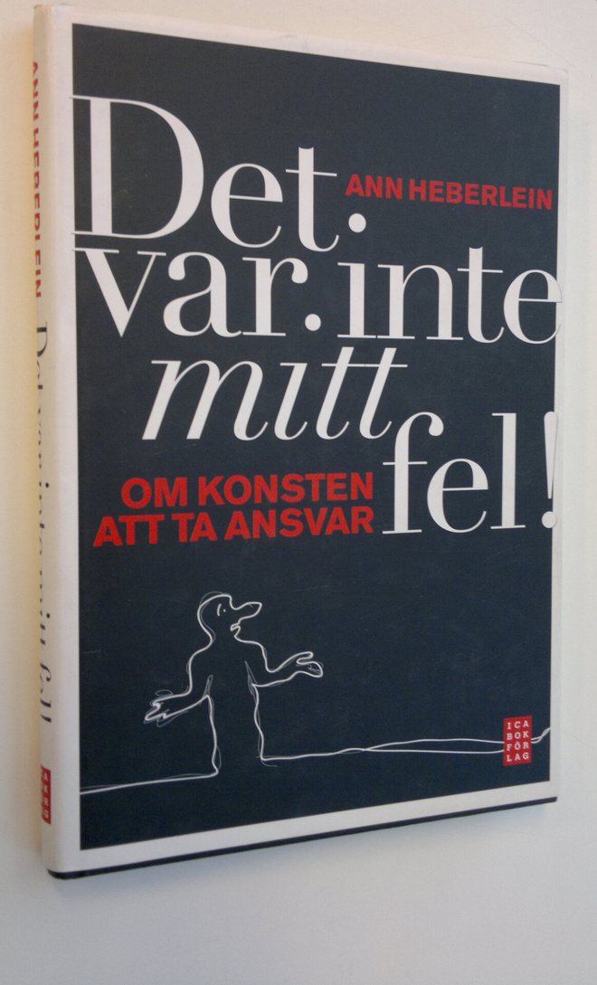Ann Heberlein : Det var inte mitt fel! - Om konsten att t...