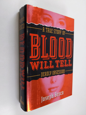 Joseph Bosco : Blood Will Tell - A True Story of Deadly Lust