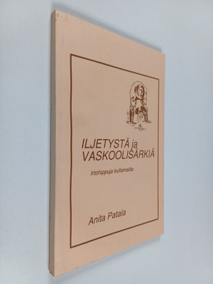 Anita Patala : Iljetystä ja vaskoolisärkiä : irtohippuja ...