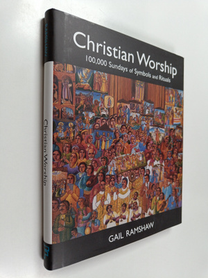 Gail Ramshaw : Christian Worship - 100,000 Sundays of Sym...