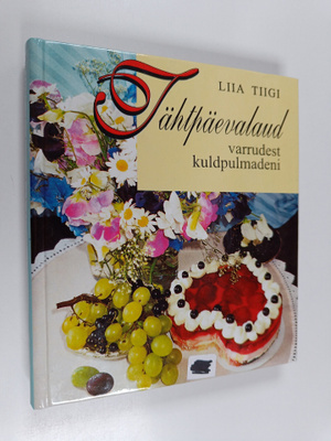Liia Tiigi : Tähtpäevalaud varrudest kuldpulmadeni