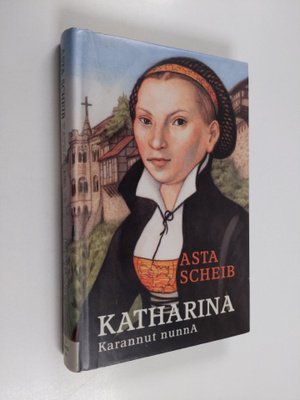Asta Scheib : Katharina - karannut nunna : Katharina von ...