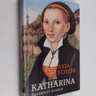 Asta Scheib : Katharina - karannut nunna : Katharina von ... - pikkukuva 1