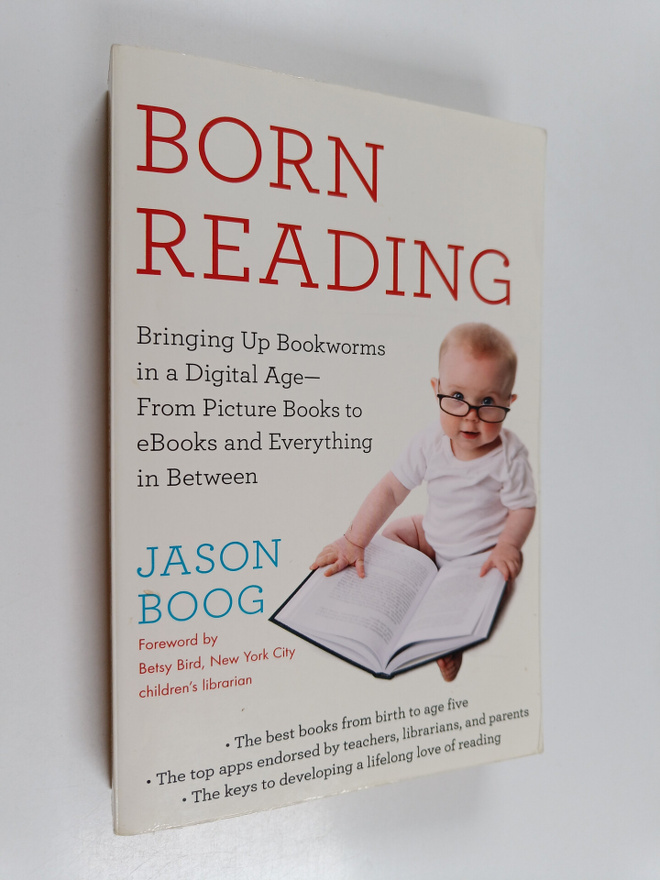 Jason Boog : Born Reading - Bringing Up Bookworms in a Di...