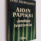 Eino Salmelainen : Aioin papiksi - jouduin teatteriin : m... - pikkukuva 1