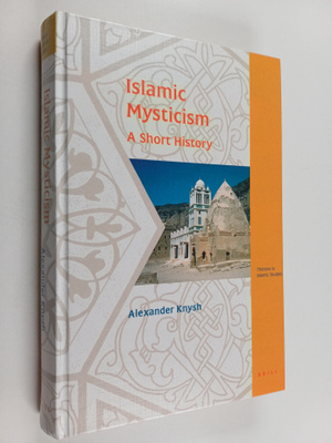 Alexander D. Knysh : Islamic mysticism : a short history
