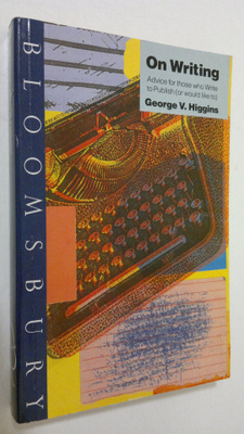 George V. Higgins : On writing : advice for those who wri...
