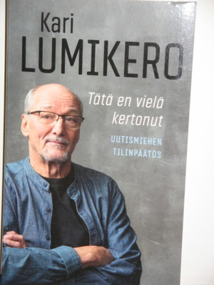 Kari Lumikero : Tätä en vielä kertonut Uutismiehen tilinpää