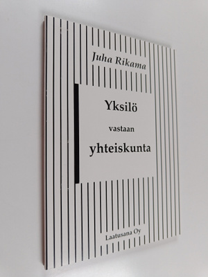 Juha Rikama : Yksilö vastaan yhteiskunta : esseitä