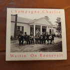Champagne Charlie: Waitin' On Roosevelt CD - pikkukuva 1