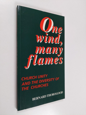 Bernard Thorogood : One wind, many flames : Church unity ...