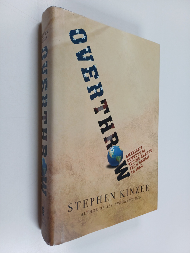 Stephen Kinzer : Overthrow : America's century of regime ...