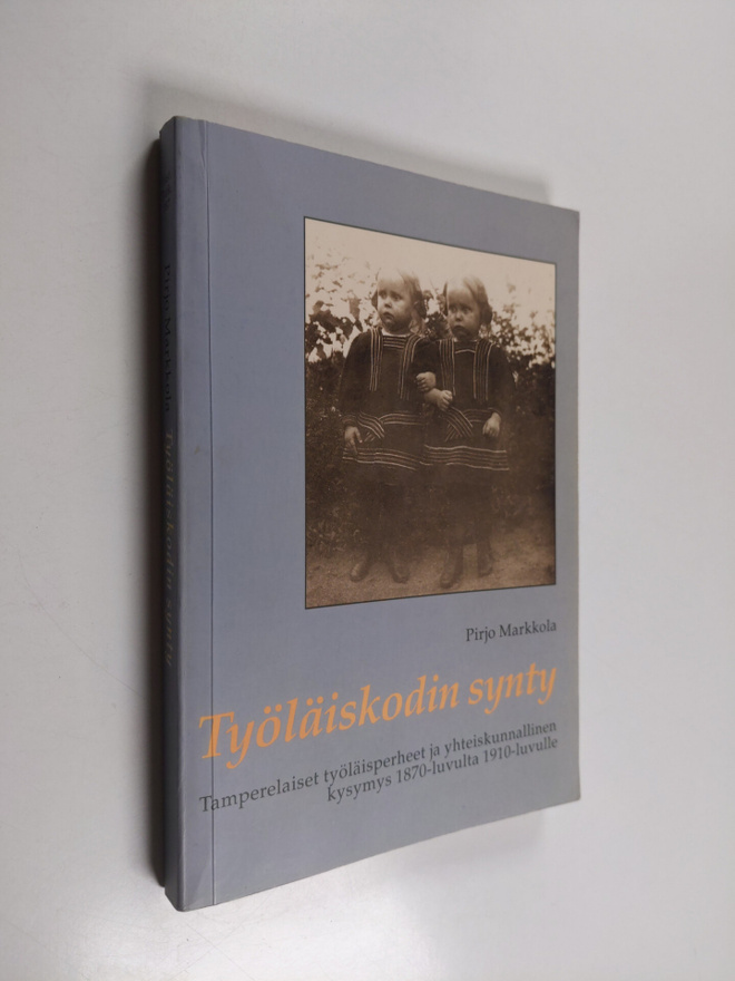 Pirjo Markkola : Työläiskodin synty : Tamperelaiset työlä...