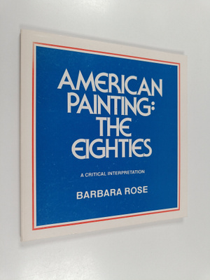 Barbara Rose : American painting - The ethics : A critica...