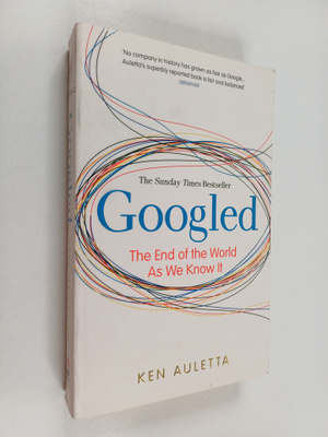 Ken Auletta : Googled : the end of the world as we know it