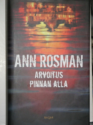 Ann Rosman : ARVOITUS PINNAN ALLA
