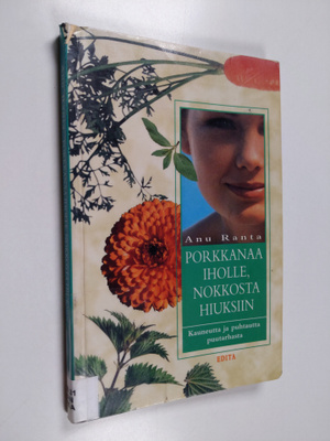 Anu Ranta : Porkkanaa iholle, nokkosta hiuksiin : kauneut...