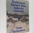 Viola Heistonen : Kadonnut kyläni mun : Inkerin Oinaala (... - pikkukuva 1