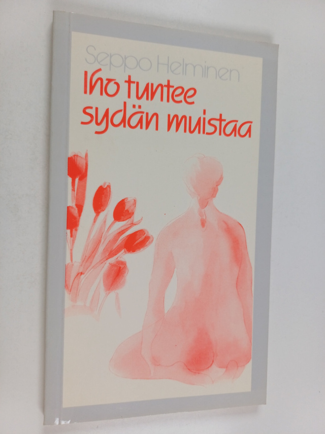 Seppo Helminen : Iho tuntee sydän muistaa
