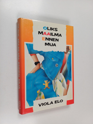 Viola Elo : Oliks maailma ennen mua
