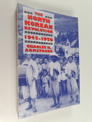 Charles K. Armstrong : The North Korean Revolution, 1945-...