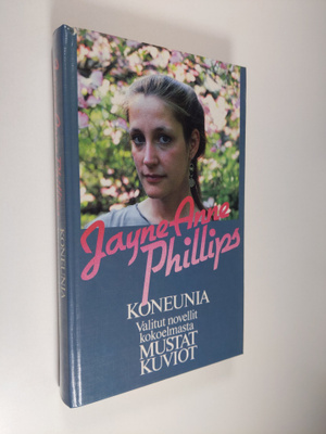 Jayne Anne Phillips : Koneunia ; Valitut novellit kokoelm...