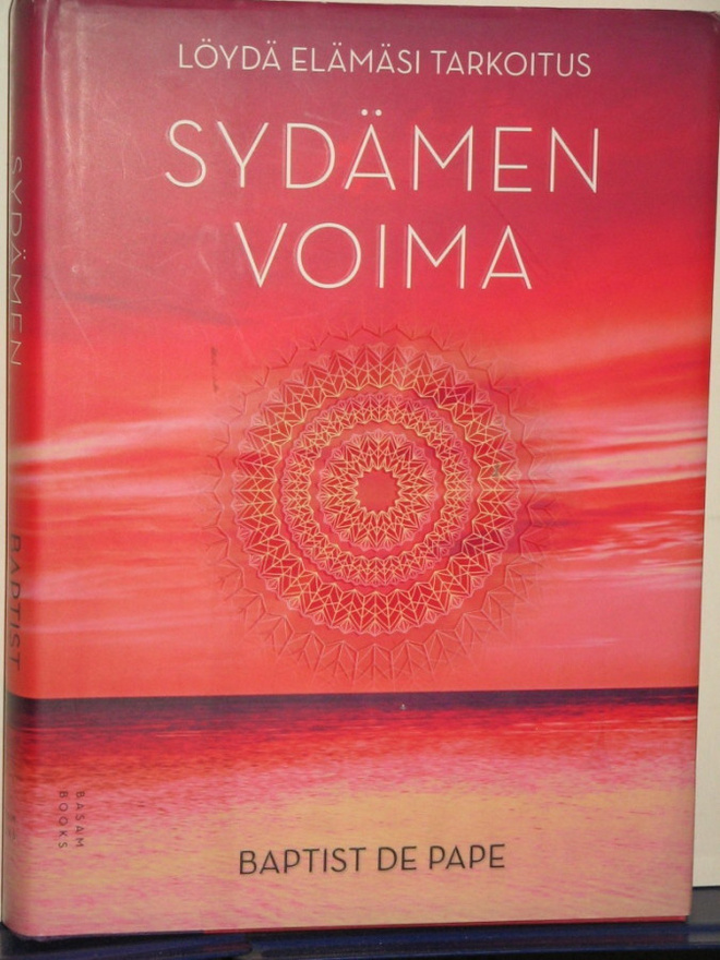 Baptist de Pape : SYDÄMEN VOIMA  Löydä elämäsi tarkoitus