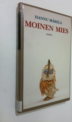 Hannu Mäkelä : Moinen mies : kertomus Väinämöisestä, nais...