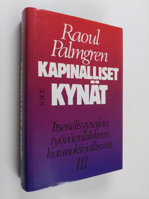 Raoul Palmgren : Kapinalliset kynät : Itsenäisyysajan työ...