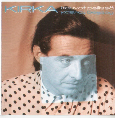 cd, Kirka - Kasvot peilissä [iskelmä, viihde]