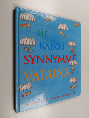 Me kaikki synnymme vapaina : ihmisoikeuksien yleismaailma...