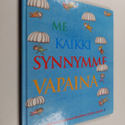 Me kaikki synnymme vapaina : ihmisoikeuksien yleismaailma... - pikkukuva 1