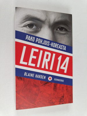 Blaine Harden : Leiri 14 : pako Pohjois-Koreasta