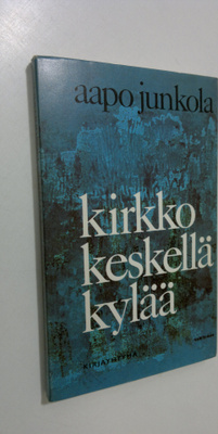 Aapo Junkola : Kirkko keskellä kylää