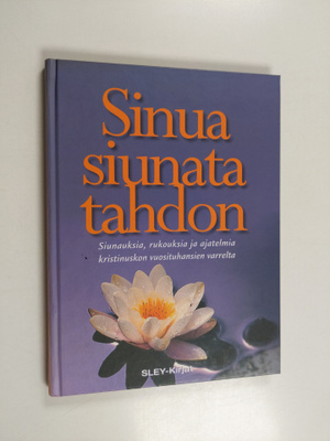 Sinua siunata tahdon : siunauksia, rukouksia ja ajatelmia...