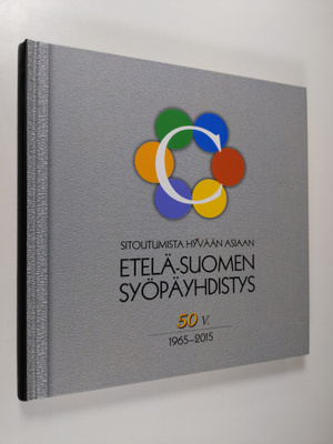 Etelä-Suomen Syöpäyhdistys 50 v 1965-2015 : sitoutumista ...