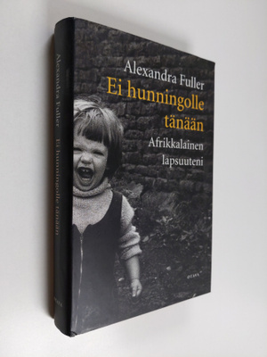 Alexandra Fuller : Ei hunningolle tänään : afrikkalainen ...