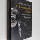 Alexandra Fuller : Ei hunningolle tänään : afrikkalainen ... - pikkukuva 1