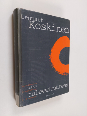 Lennart Koskinen : Usko tulevaisuuteen : tulevaisuutta ei...