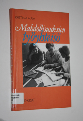 Kristiina Alaja : Mahdollisuuksien työyhteisö : vaikuta y...