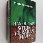 Matti Suominen : Hän oli vain soturi vierahan maan : romaani - pikkukuva 1