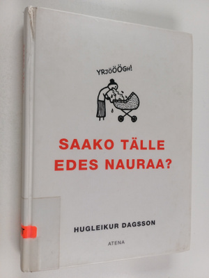 Hugleikur Dagsson : Saako tälle edes nauraa